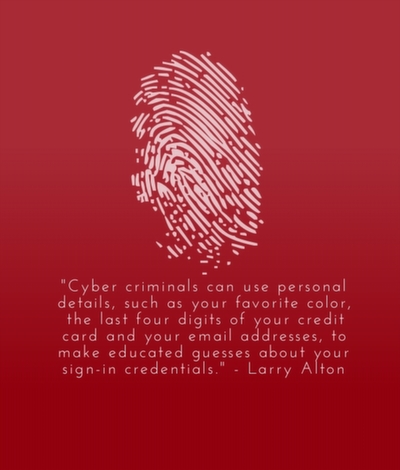 Cyber criminals can use personal details, such as your favorite color, the last four digits of your credit card and your email addresses, to make educated guesses about your sign-in credentials.