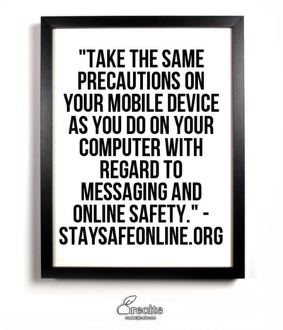Take the same precautions on your mobile device as you do on your computer with regard to messaging and online safety.